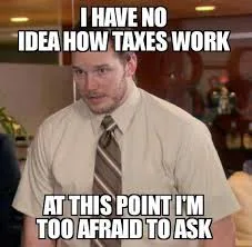 Office worker meme: I have no idea how taxes work, and at this point I’m too afraid to ask